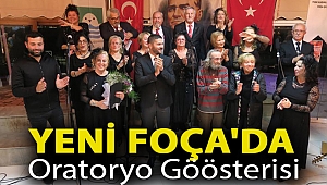 YENİ FOÇA'DA ORATORYO GÖSTERİSİ