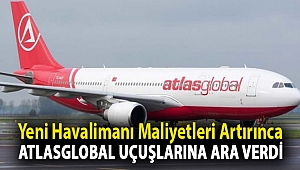 Yeni havalimanı maliyetleri artırınca Atlasglobal uçuşlarına ara verdi