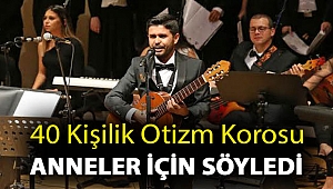 40 kişilik otizm korosu anneler için söyledi