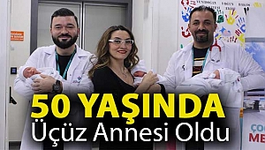50 yaşında üçüz annesi oldu
