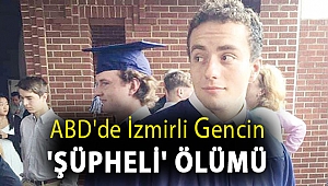 ABD'de İzmirli gencin 'şüpheli' ölümü