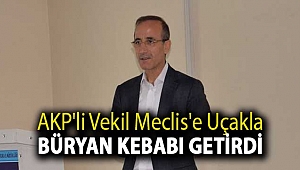AKP'li vekil Meclis'e uçakla büryan kebabı getirdi
