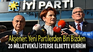 Akşener: Yeni partilerden biri bizden 20 milletvekili isterse elbette veririm