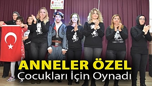 ANNELER ÖZEL ÇOCUKLARI İÇİN OYNADI