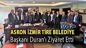 ASKON İZMİR TİRE BELEDİYE BAŞKANI DURAN’I ZİYARET ETTİ.