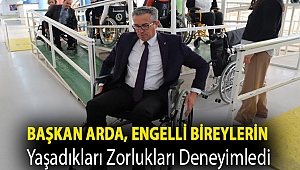Başkan Arda ve ekibi, engelli bireylerin yaşadıkları zorlukları deneyimledi