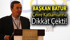 BAŞKAN BATUR, ÇEVRE KATLİAMLARINA DİKKAT ÇEKTİ: Geleceğimiz için ‘dur’ deme vakti