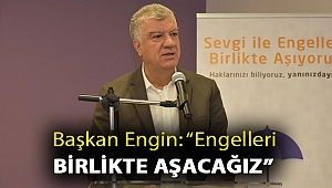 Başkan Engin: “Engelleri birlikte aşacağız”