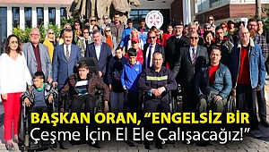 Başkan Oran, “Engelsiz bir Çeşme için el ele çalışacağız!”