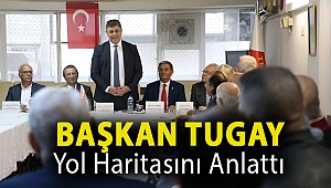 Başkan Tugay yol haritasını anlattı