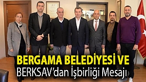 Bergama Belediyesi ve BERKSAV’dan işbirliği mesajı