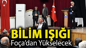 BİLİM IŞIĞI FOÇA’DAN YÜKSELECEK