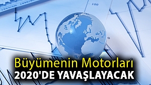 Büyümenin motorları 2020'de yavaşlayacak