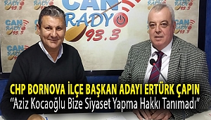 CHP Bornova İlçe Başkan Adayı Ertürk Çapın:''Aziz Kocaoğlu bize siyaset yapma hakkı tanımadı''