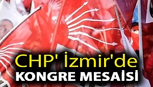 CHP' İzmir'de kongre mesaisi