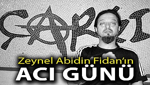 Zeynel Abidin Fidan'ın acı günü