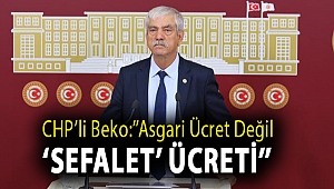 CHP'li Beko:''Asgari ücret değil ‘sefalet’ ücreti''