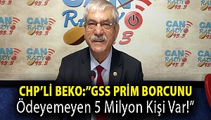 CHP'li Beko:''GSS Prim Borcunu Ödeyemeyen 5 Milyon Kişi Var!''