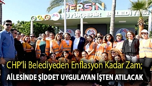 CHP’li belediyeden enflasyon kadar zam; ailesinde şiddet uygulayan işten atılacak