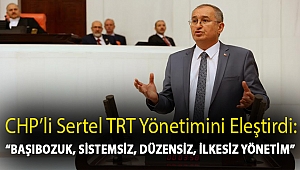 CHP’li Sertel TRT yönetimini eleştirdi: “Başıbozuk, sistemsiz, düzensiz, ilkesiz yönetim”