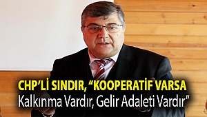 CHP’li Sındır, “Kooperatif varsa kalkınma vardır, gelir adaleti vardır”