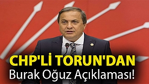 CHP'li Torun'dan Burak Oğuz açıklaması!