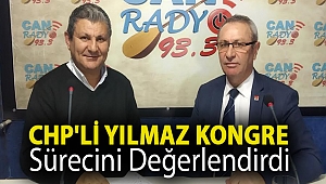 CHP'li Yılmaz Kongre Süreci Değerlendirdi