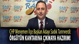 CHP Menemen İlçe Başkan Adayı Sadık Tanrıverdi: Örgütün Kantarına Çıkmaya Hazırım!