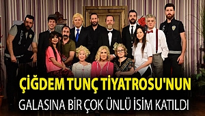 ÇİĞDEM TUNÇ TİYATROSU'NUN GALASINA BİR ÇOK ÜNLÜ İSİM KATILDI