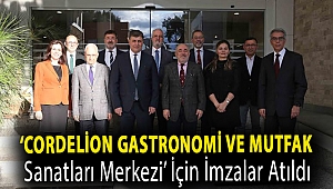 ‘Cordelion Gastronomi ve Mutfak Sanatları Merkezi’ için imzalar atıldı