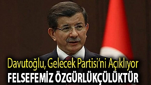 Davutoğlu, Gelecek Partisi’ni açıklıyor: Felsefemiz özgürlükçülüktür
