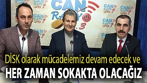 DİSK olarak, mücadelemiz devam edecek ve her zaman sokakta olacağız