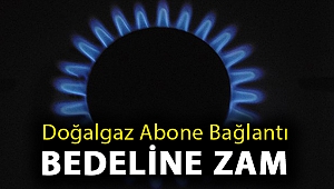 Doğalgaz abone bağlantı bedeline zam