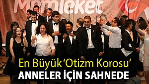 En büyük ‘otizm korosu’ anneler için sahnede