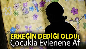 Erkeğin dediği oldu: Çocukla evlenene af