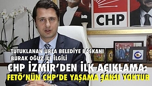 FETÖ'den tutuklanan Urla Belediye Başkanı CHP'li İbrahim Burak Oğuz hakkında CHP İzmir'den ilk açıklama.