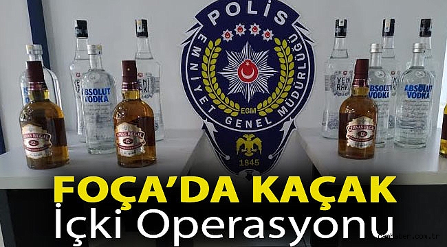 FOÇA’DA KAÇAK İÇKİ OPERASYONU