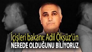 İçişleri bakanı: Adil Öksüz’ün nerede olduğunu biliyoruz