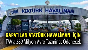 İstanbul Havalimanı için TAV'a 389 milyon Avro tazminat ödenecek