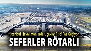 İstanbul Havalimanı’nda uçaklar pisti pas geçiyor, seferler rötarlı