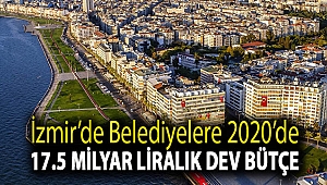 İzmir’de belediyelere 2020’de, 17.5 milyar liralık dev bütçe