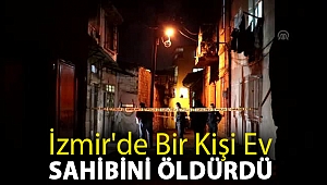 İzmir'de bir kişi ev sahibini öldürdü