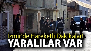 İzmir'de hareketli dakikalar! Yaralılar var