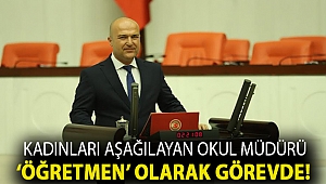 KADINLARI AŞAĞILAYAN OKUL MÜDÜRÜ ‘ÖĞRETMEN’ OLARAK GÖREVDE!