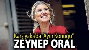 Karşıyaka’da “Ayın Konuğu” Zeynep Oral