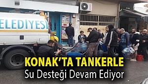 Konak’ta tankerle su desteği devam ediyor