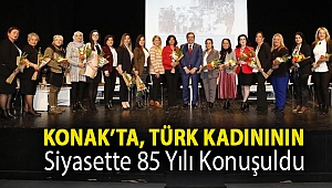 Konak’ta, Türk kadınının siyasette 85 yılı konuşuldu