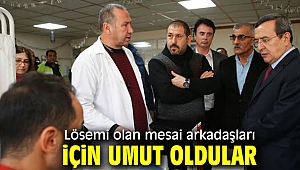 LÖSEMİ OLAN MESAİ ARKADAŞLARI İÇİN UMUT OLDULAR