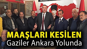MAAŞLARI KESİLEN GAZİLER ANKARA YOLUNDA