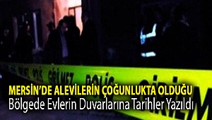 Mersin’de Alevilerin çoğunlukta olduğu bölgede evlerin duvarlarına tarihler yazıldı